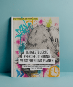 Zeitgesteuerte Pferdefütterung verstehen und planen - Das Workbook